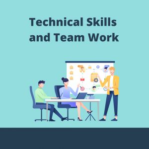 Technical Skills and Team Work